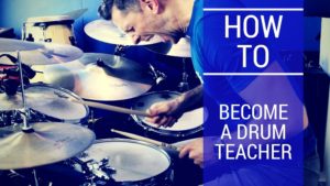 how to become a drum teacher, become a drum teacher, teach drums, drum teacher, drum tutor, drum lessons