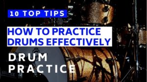 how to practice drums effectively, top drum tips, how to get better at drumming