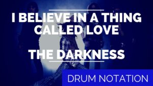 i believe in a thing called love, the darkness, I Believe In A Thing Called Love drum notation