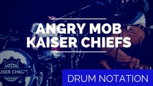 Kaiser Chiefs, angry mob, angry mob drum notation